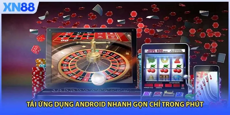 Tải ứng dụng Android nhanh gọn chỉ trong phút