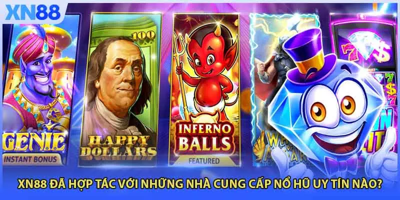 XN88 đã hợp tác với những nhà cung cấp nổ hũ uy tín nào?